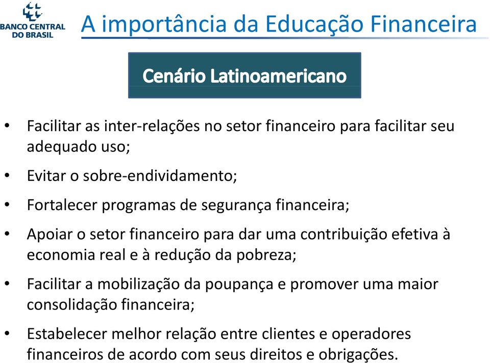 efetiva à economia real e à redução da pobreza; Facilitar a mobilização da poupança e promover uma maior consolidação