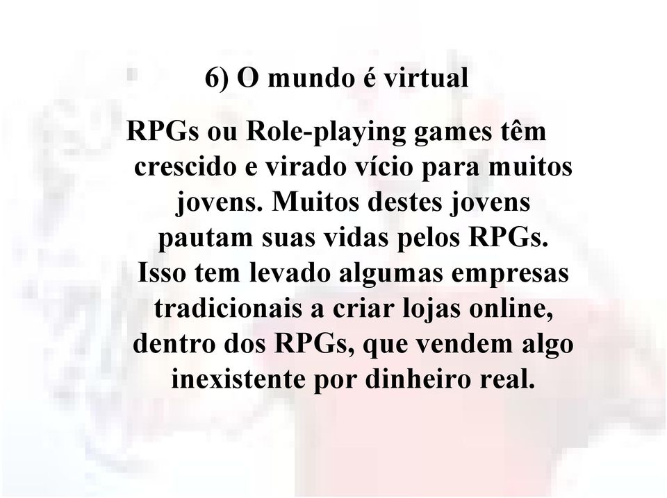 Muitos destes jovens pautam suas vidas pelos RPGs.