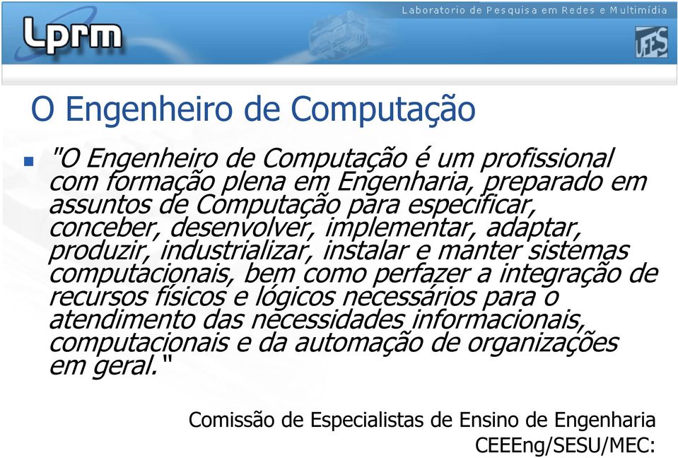 computacionais, bem como perfazer a integração de recursos físicos e lógicos necessários para o atendimento das necessidades