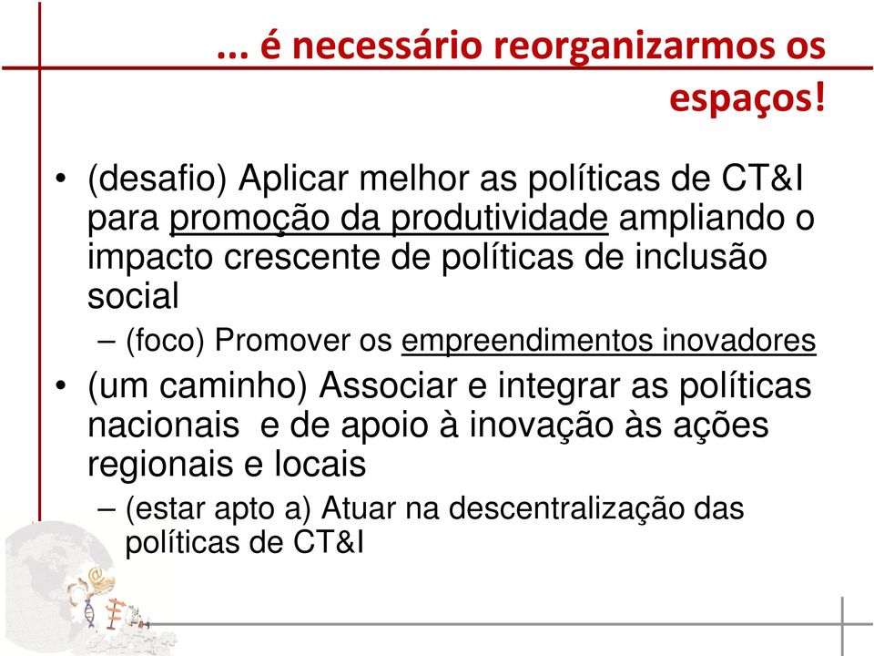 crescente de políticas de inclusão social (foco) Promover os empreendimentos inovadores (um