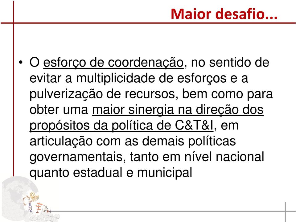 e a pulverização de recursos, bem como para obter uma maior sinergia na