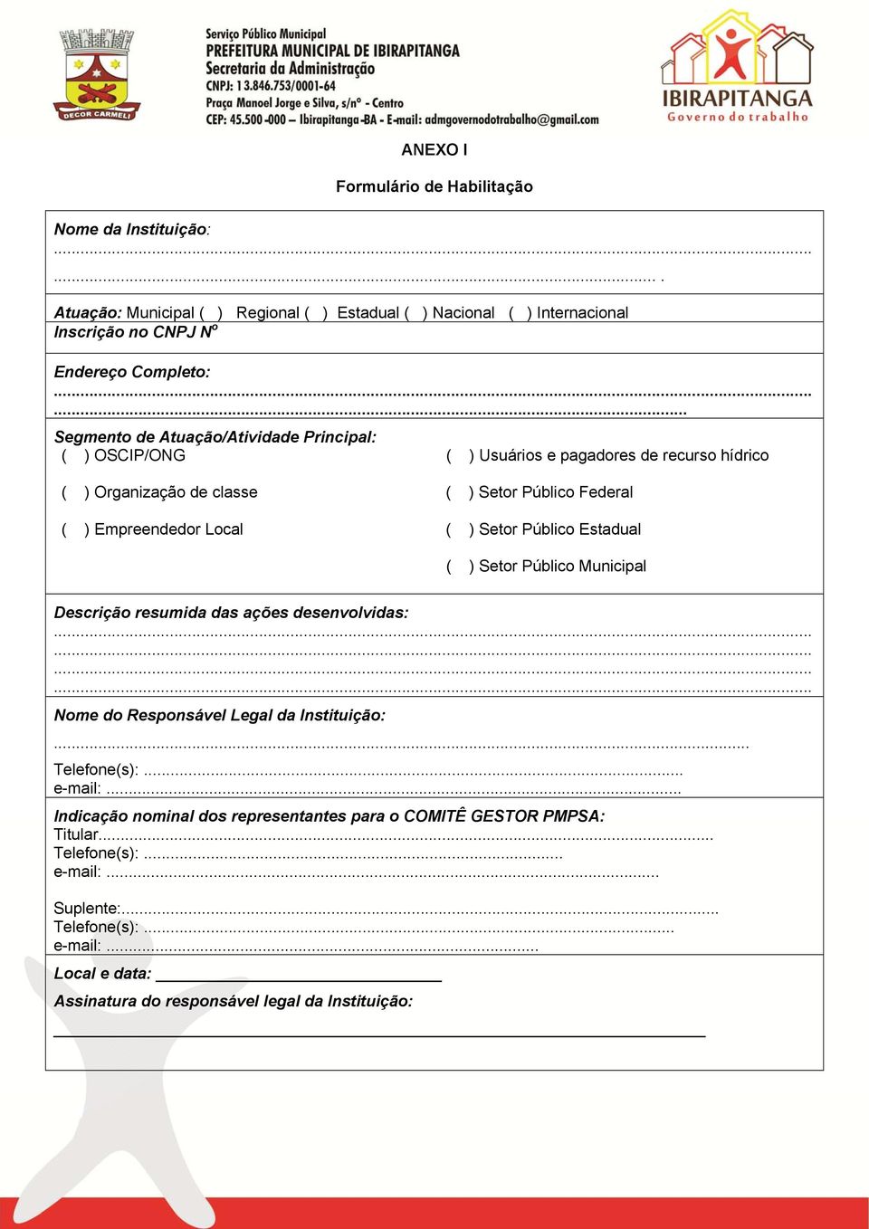 Setor Público Estadual ( ) Setor Público Municipal Descrição resumida das ações desenvolvidas: Nome do Responsável Legal da Instituição:... Telefone(s):... e-mail:.