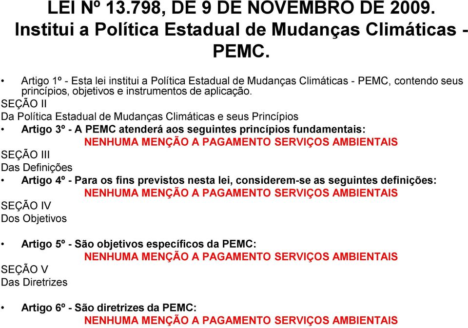 SEÇÃO II Da Política Estadual de Mudanças Climáticas e seus Princípios Artigo 3º - A PEMC atenderá aos seguintes princípios fundamentais: NENHUMA MENÇÃO A PAGAMENTO SERVIÇOS AMBIENTAIS SEÇÃO III Das