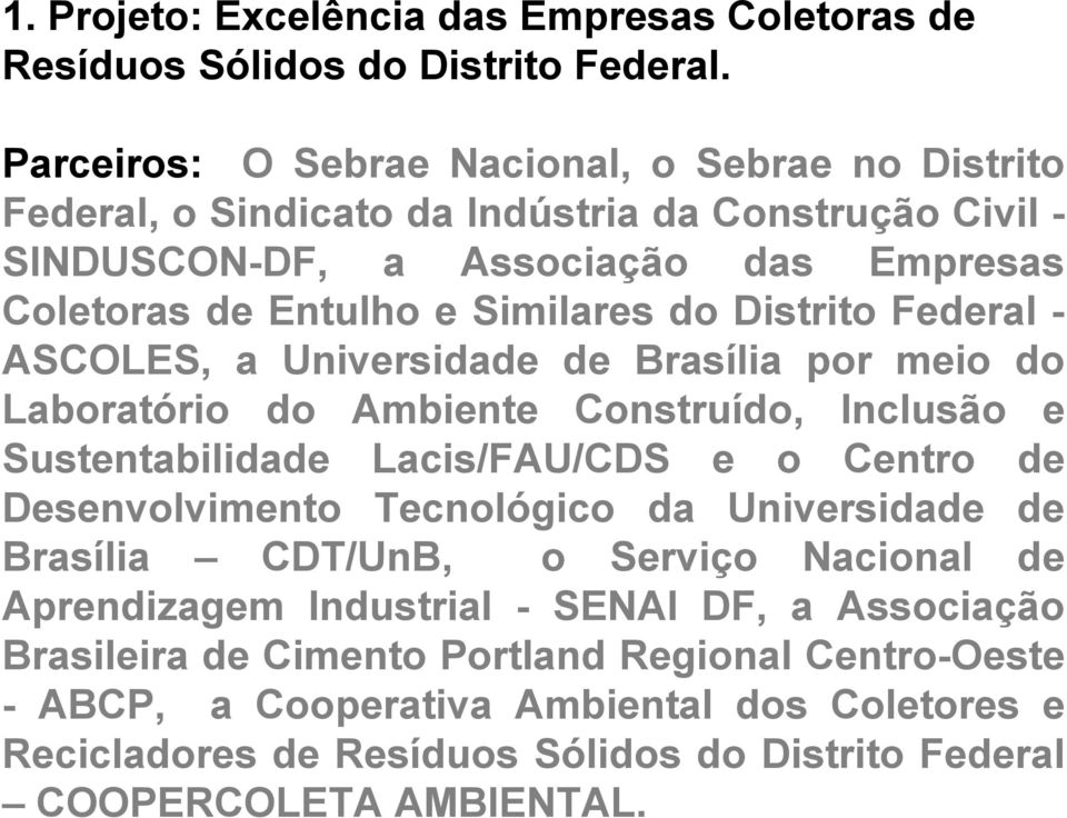 Distrito Federal - ASCOLES, a Universidade de Brasília por meio do Laboratório do Ambiente Construído, Inclusão e Sustentabilidade Lacis/FAU/CDS e o Centro de Desenvolvimento