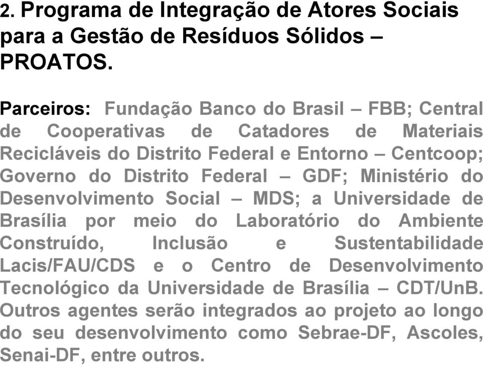 Distrito Federal GDF; Ministério do Desenvolvimento Social MDS; a Universidade de Brasília por meio do Laboratório do Ambiente Construído, Inclusão e