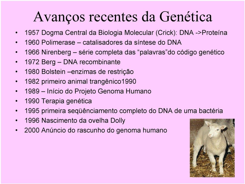 enzimas de restrição 1982 primeiro animal trangênico1990 1989 Início do Projeto Genoma Humano 1990 Terapia genética 1995