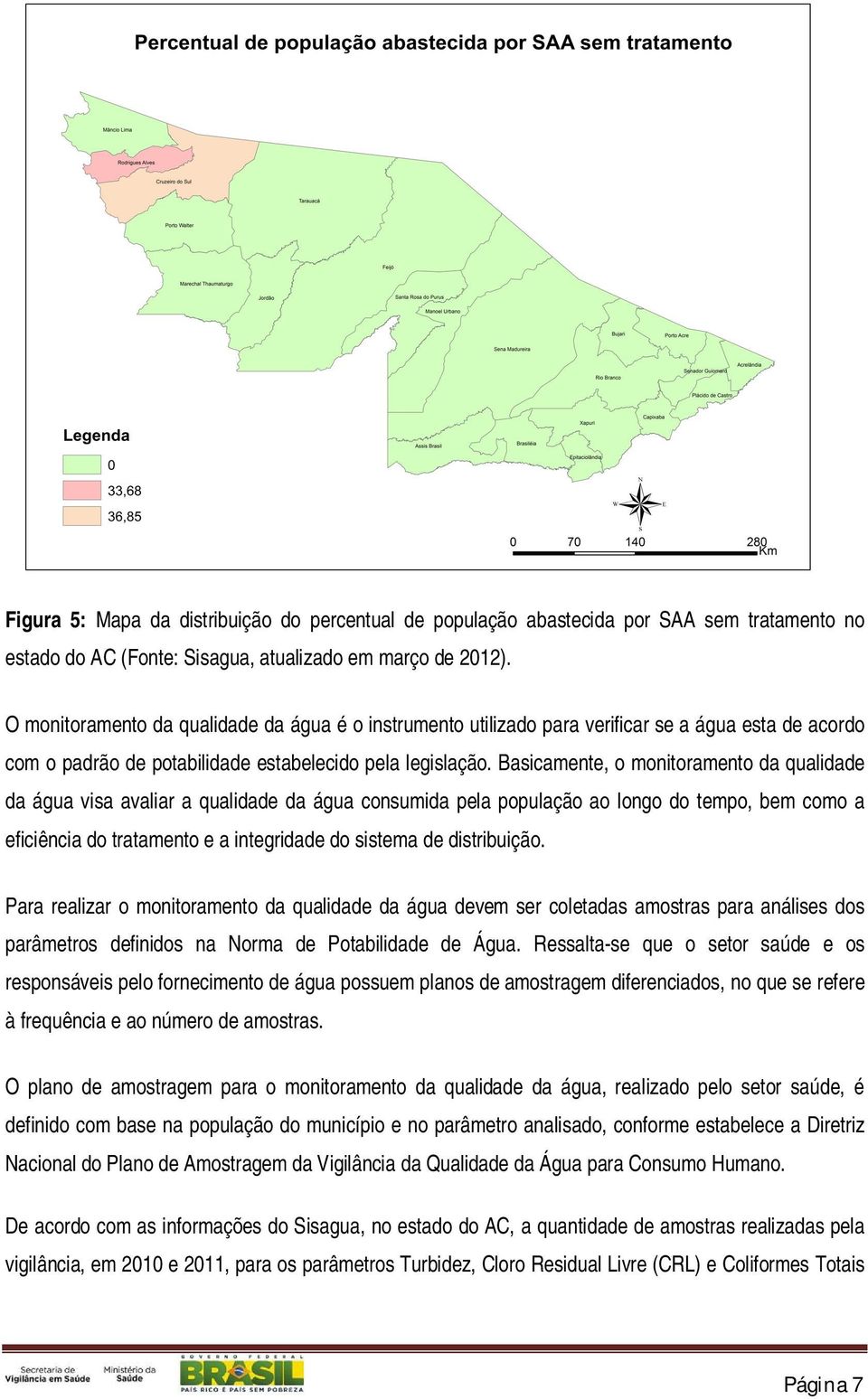 Basicamente, o monitoramento da qualidade da água visa avaliar a qualidade da água consumida pela população ao longo do tempo, bem como a eficiência do tratamento e a integridade do sistema de