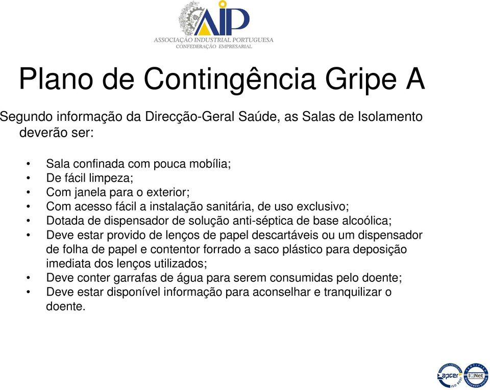 provido de lenços de papel descartáveis ou um dispensador de folha de papel e contentor forrado a saco plástico para deposição imediata dos lenços