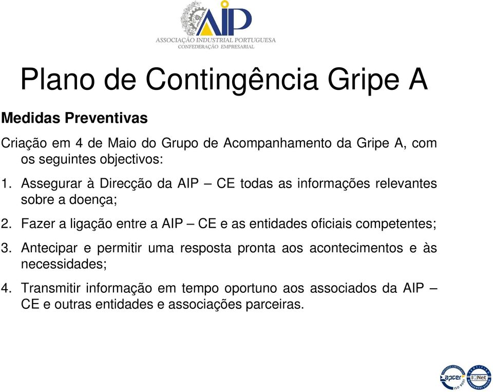 Fazer a ligação entre a AIP CE e as entidades oficiais competentes; 3.