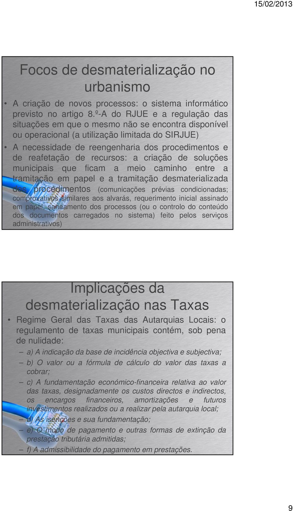 recursos: a criação de soluções municipais que ficam a meio caminho entre a tramitação em papel e a tramitação desmaterializada dos procedimentos (comunicações prévias condicionadas; comprovativos