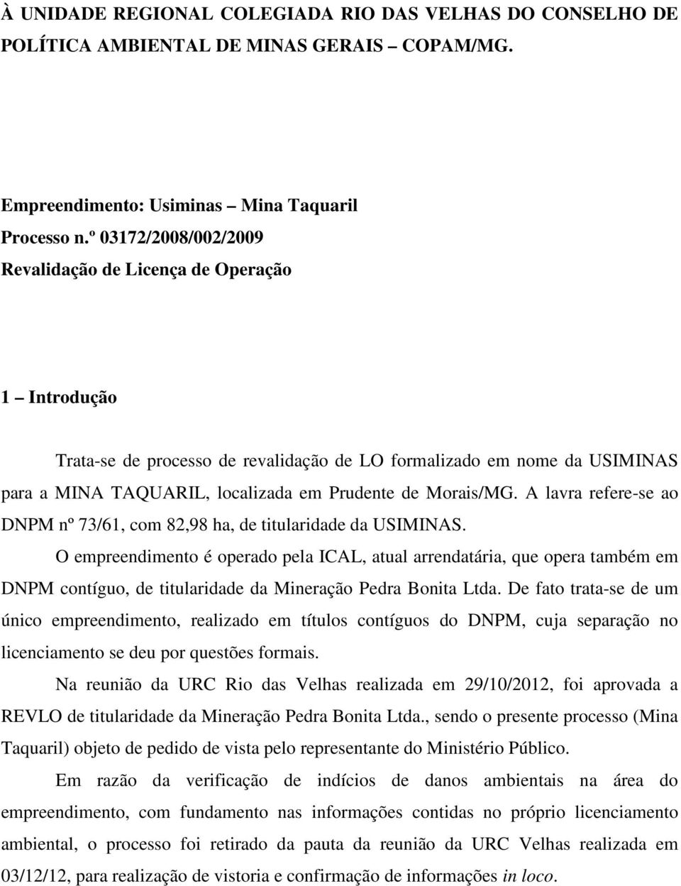Morais/MG. A lavra refere-se ao DNPM nº 73/61, com 82,98 ha, de titularidade da USIMINAS.