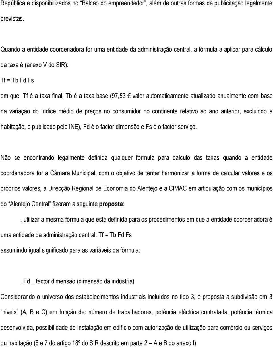 valor automaticamente atualizado anualmente com base na variação do índice médio de preços no consumidor no continente relativo ao ano anterior, excluindo a habitação, e publicado pelo INE), Fd é o