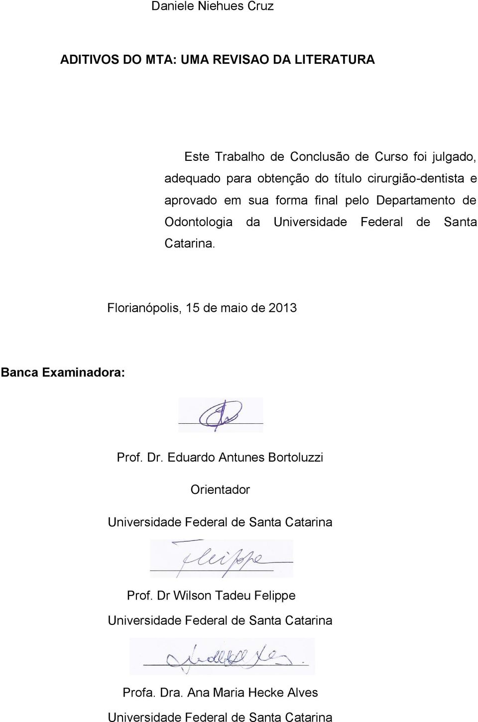 Florianópolis, 15 de maio de 2013 Banca Examinadora: Prof. Dr.