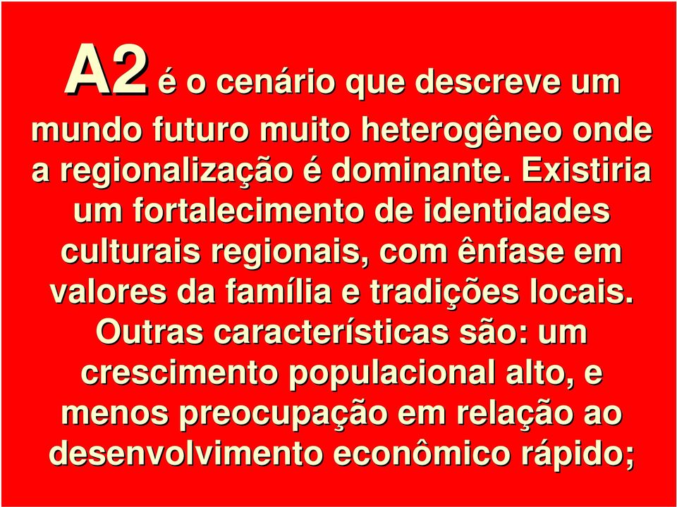 Existiria um fortalecimento de identidades culturais regionais, com ênfase em valores