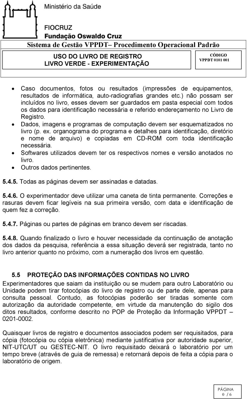 Dados, imagens e programas de computação devem ser esquematizados no livro (p. ex.