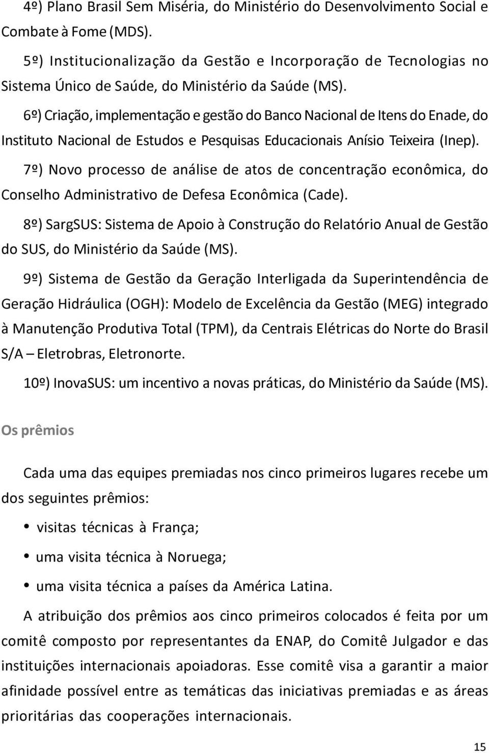 6º) Criação, implementação e gestão do Banco Nacional de Itens do Enade, do Instituto Nacional de Estudos e Pesquisas Educacionais Anísio Teixeira (Inep).