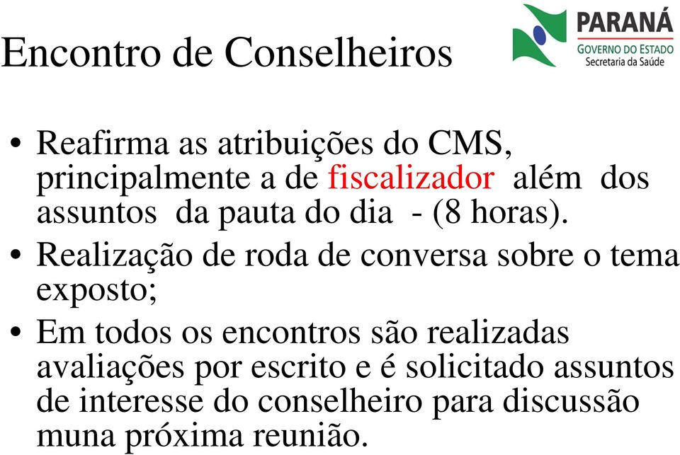 Realização de roda de conversa sobre o tema exposto; Em todos os encontros são