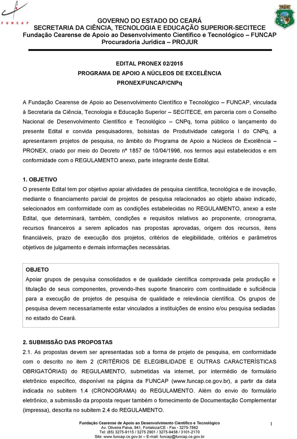 apresentarem projetos de pesquisa, no âmbito do Programa de Apoio a Núcleos de Excelência PRONEX, criado por meio do Decreto nº 1857 de 10/04/1996, nos termos aqui estabelecidos e em conformidade com