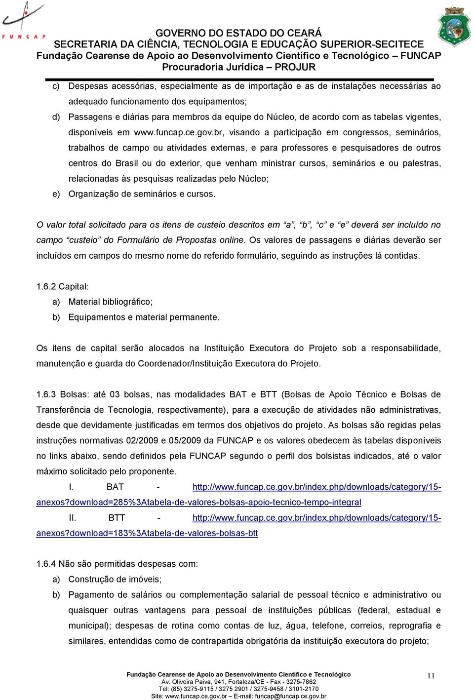 br, visando a participação em congressos, seminários, trabalhos de campo ou atividades externas, e para professores e pesquisadores de outros centros do Brasil ou do exterior, que venham ministrar