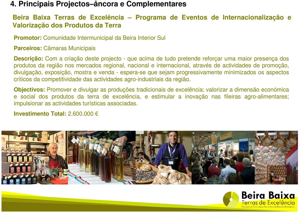 nacional e internacional, através de actividades de promoção, divulgação, exposição, mostra e venda - espera-se que sejam progressivamente minimizados os aspectos críticos da competitividade das