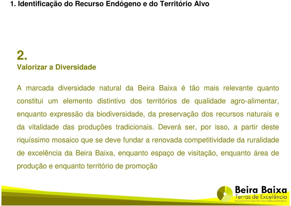 de qualidade agro-alimentar, enquanto expressão da biodiversidade, da preservação dos recursos naturais e da vitalidade das produções tradicionais.