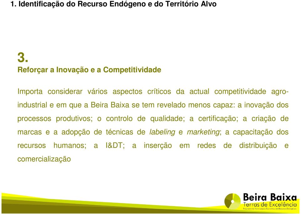 agroindustrial e em que a Beira Baixa se tem revelado menos capaz: a inovação dos processos produtivos; o controlo de