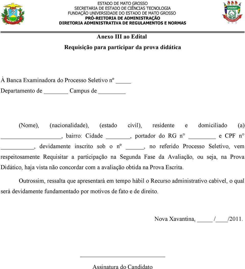 Requisitar a participação na Segunda Fase da Avaliação, ou seja, na Prova Didático, haja vista não concordar com a avaliação obtida na Prova Escrita.