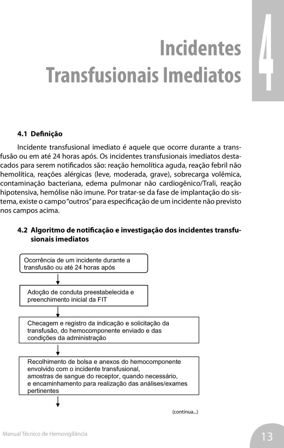 contaminação bacteriana, edema pulmonar não cardiogênico/trali, reação hipotensiva, hemólise não imune.