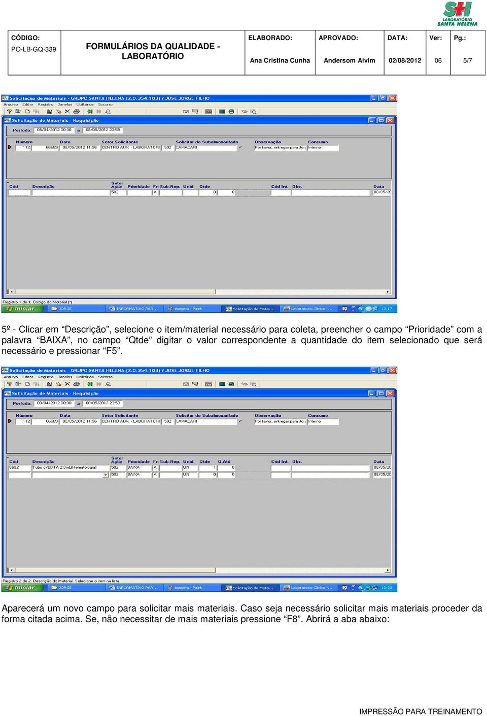 necessário e pressionar F5. Aparecerá um novo campo para solicitar mais materiais.