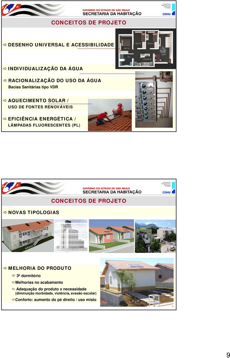 FLUORESCENTES (PL) NOVAS TIPOLOGIAS CONCEITOS DE PROJETO MELHORIA DO PRODUTO 3º dormitório Melhorias no acabamento