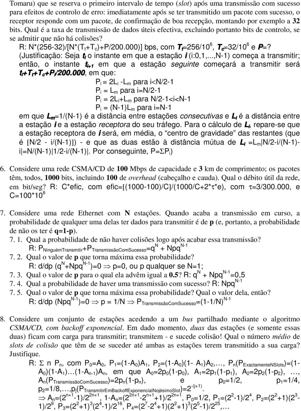 Qual é a taxa de transmissão de dados úteis efectiva, excluindo portanto bits de controlo, se se admitir que não há colisões? R: N*(256-32)/[N*(T t +T c )+P/200.