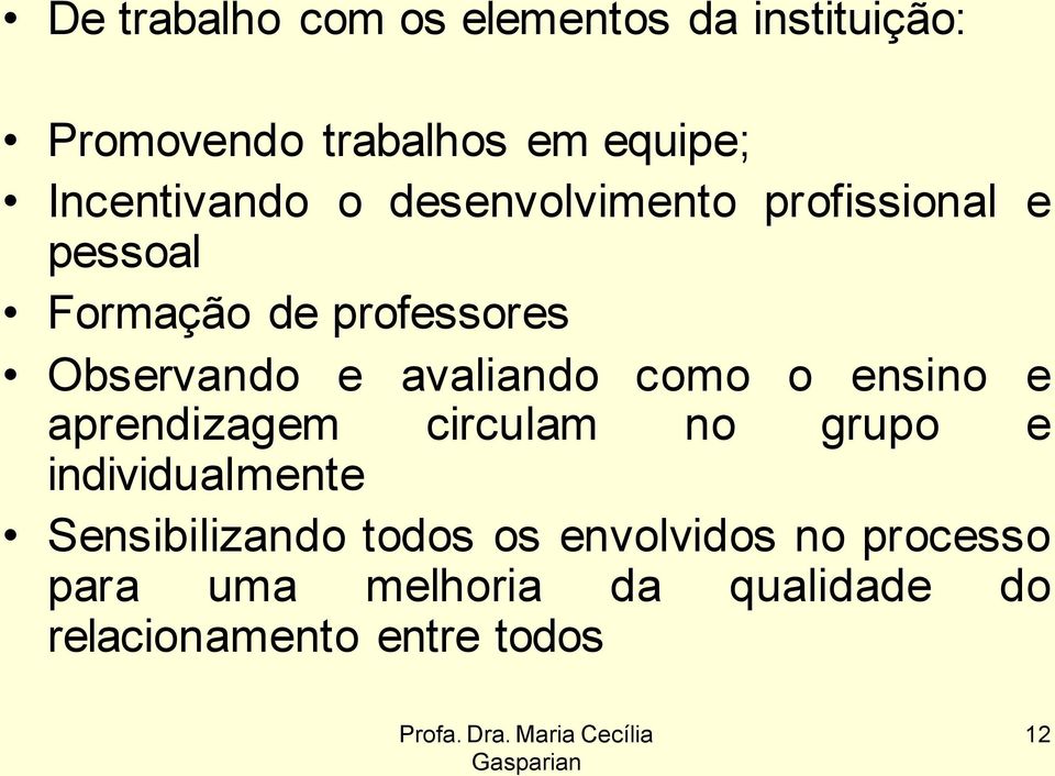 e avaliando como o ensino e aprendizagem circulam no grupo e individualmente