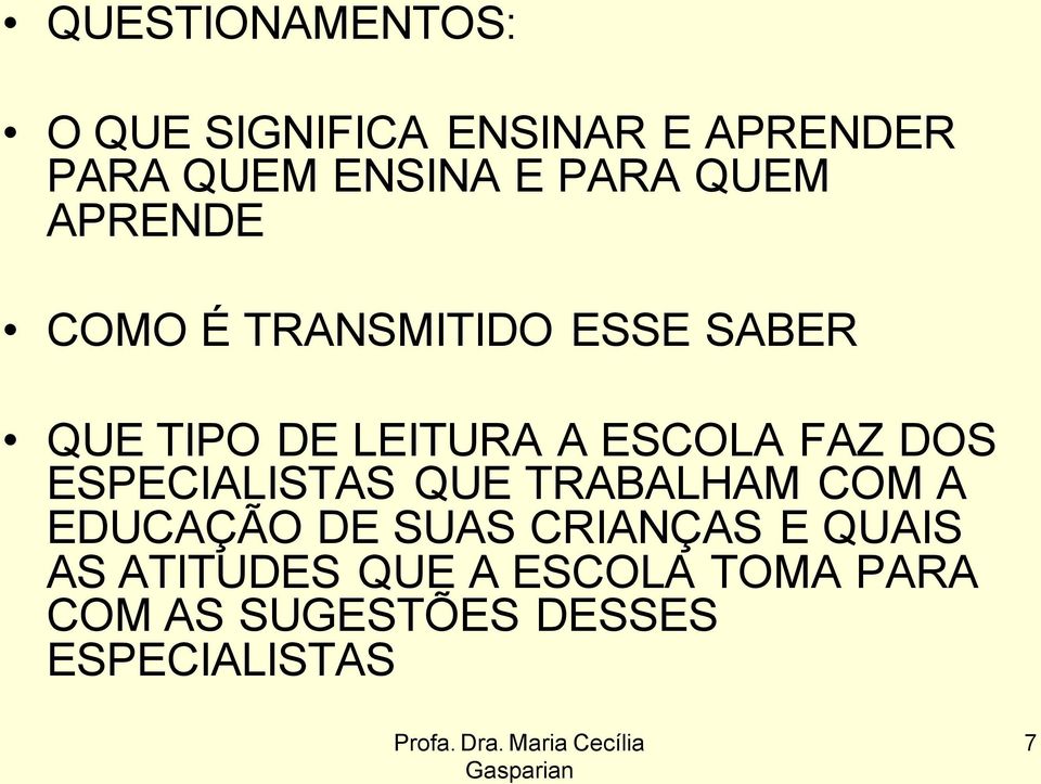 ESCOLA FAZ DOS ESPECIALISTAS QUE TRABALHAM COM A EDUCAÇÃO DE SUAS CRIANÇAS