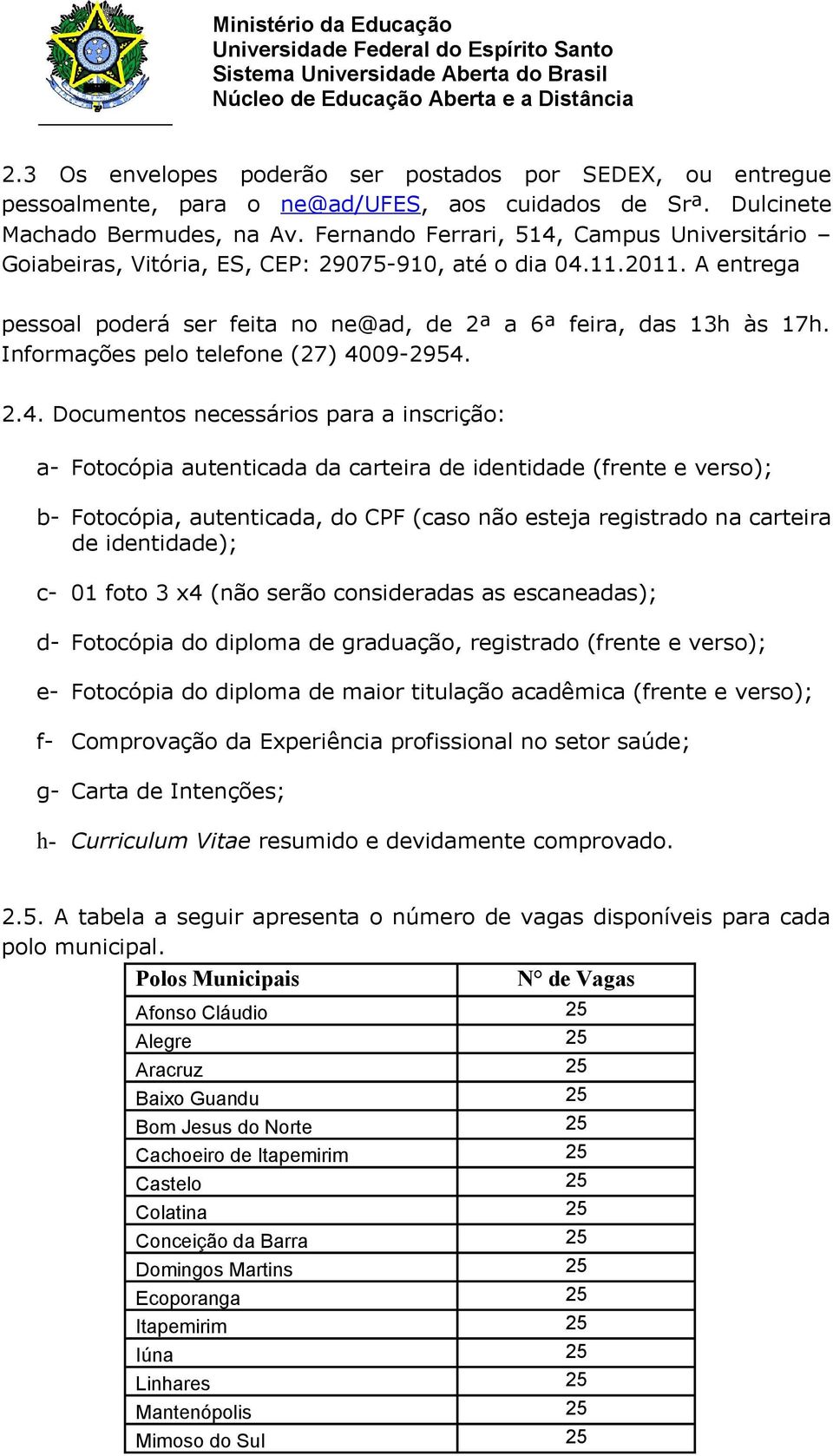 Informações pelo telefone (27) 40