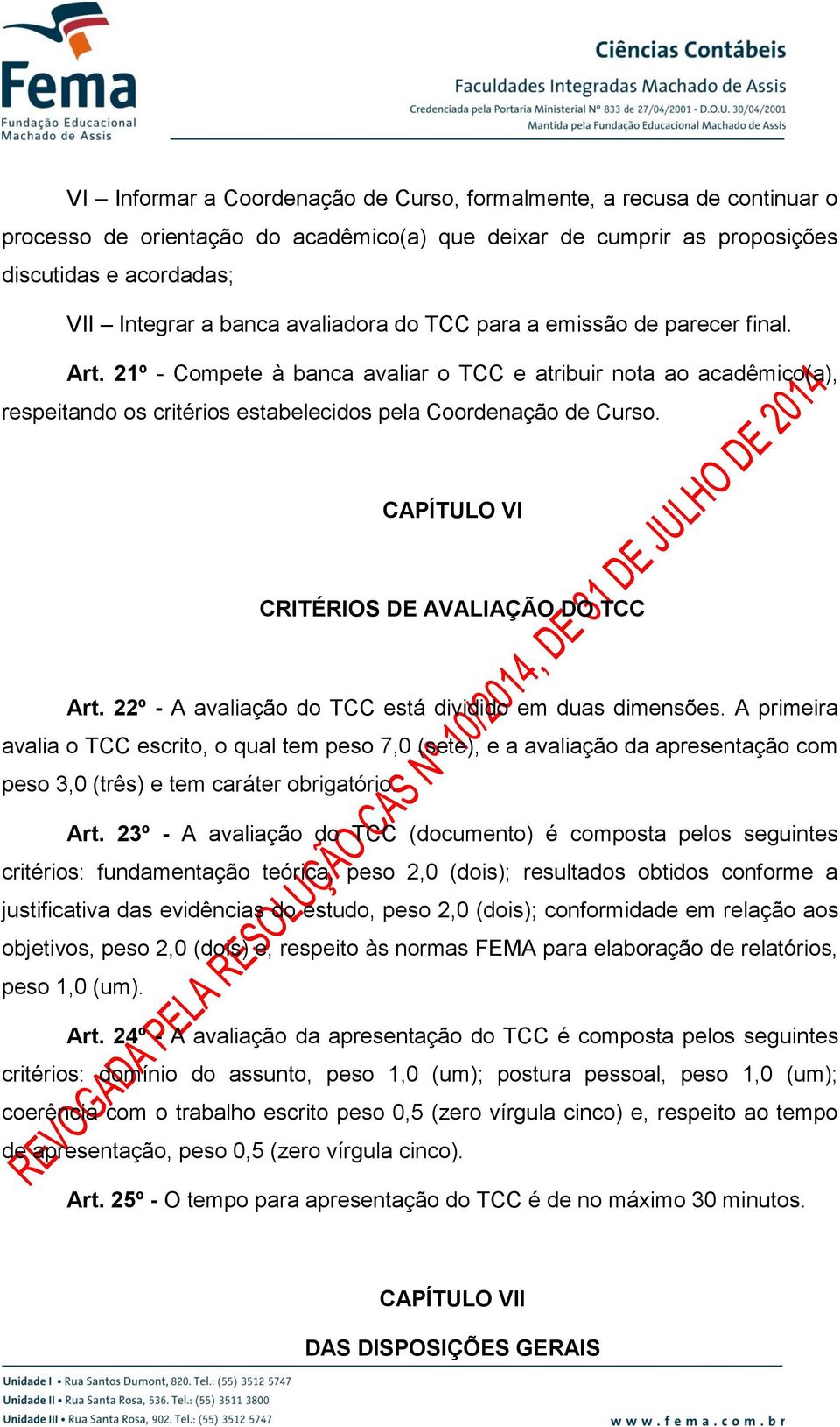 CAPÍTULO VI CRITÉRIOS DE AVALIAÇÃO DO TCC Art. 22º - A avaliação do TCC está dividido em duas dimensões.