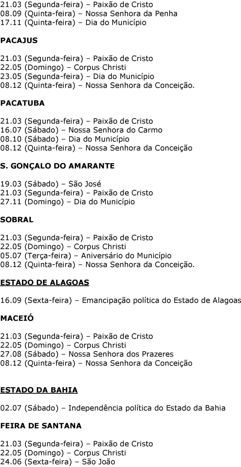 11 (Domingo) Dia do Município SOBRAL 05.07 (Terça-feira) Aniversário do Município. ESTADO DE ALAGOAS 16.