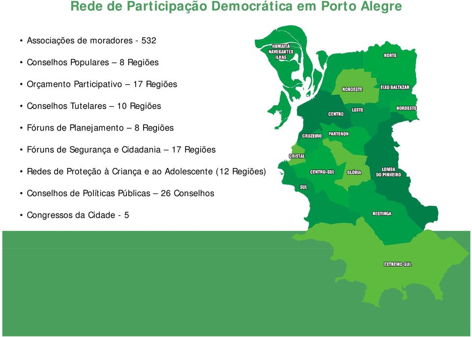 de Planejamento 8 Regiões Fóruns de Segurança e Cidadania 17 Regiões Redes de Proteção à