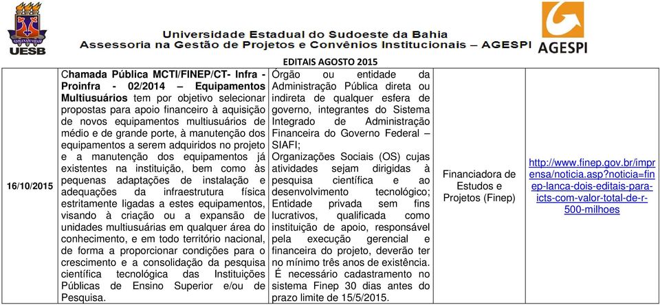 instalação e adequações da infraestrutura física estritamente ligadas a estes equipamentos, visando à criação ou a expansão de unidades multiusuárias em qualquer área do conhecimento, e em todo