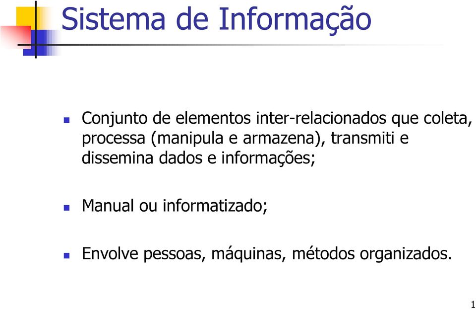 armazena), transmiti e dissemina dados e informações;