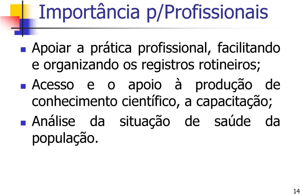 rotineiros; Acesso e o apoio à produção de conhecimento