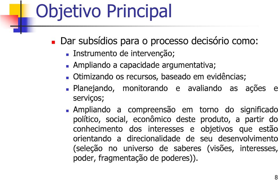 torno do significado político, social, econômico deste produto, a partir do conhecimento dos interesses e objetivos que estão