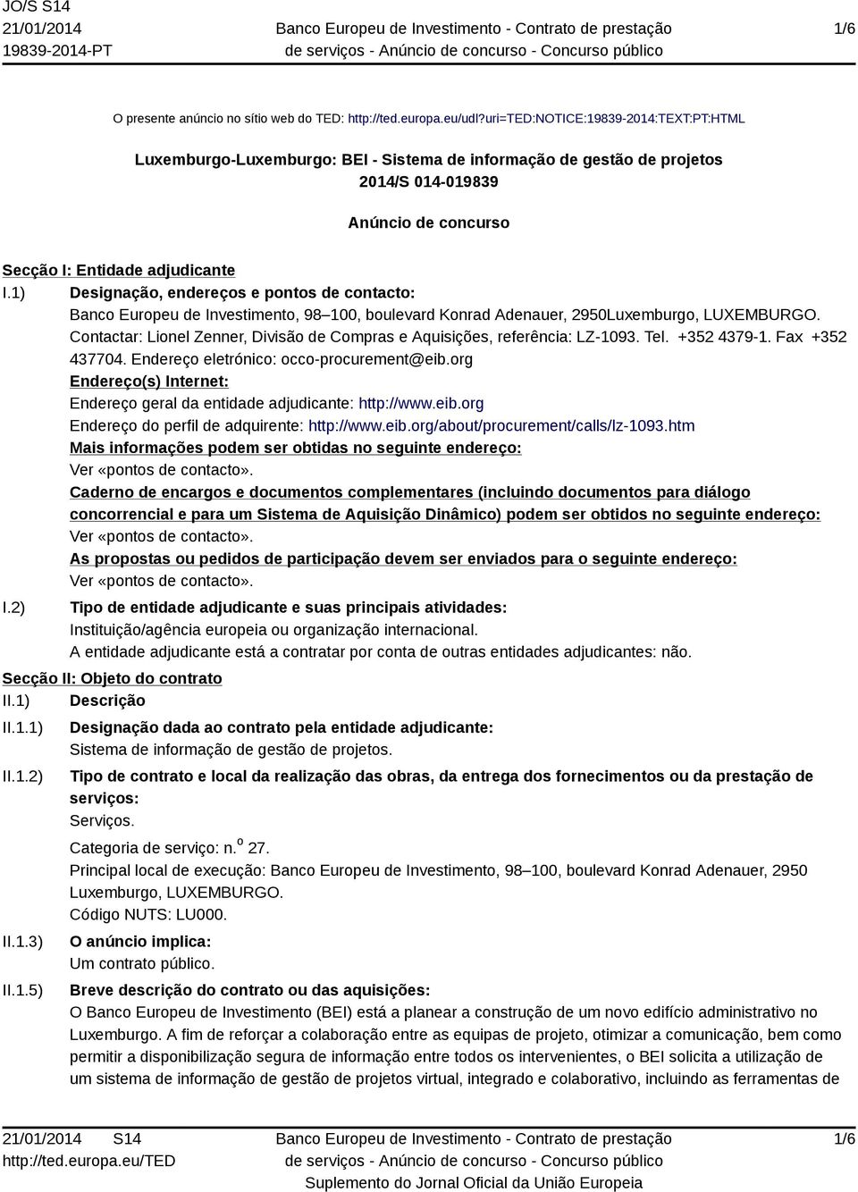 1) Designação, endereços e pontos de contacto: Banco Europeu de Investimento, 98 100, boulevard Konrad Adenauer, 2950Luxemburgo, LUXEMBURGO.