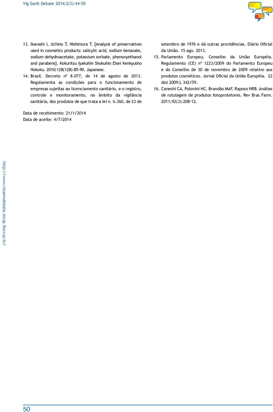 Kokuritsu Iyakuhin Shokuhin Eisei Kenkyusho Hokoku. 2010;128(128):85-90. Japanese. 14. Brasil. Decreto nº 8.077, de 14 de agosto de 2013.
