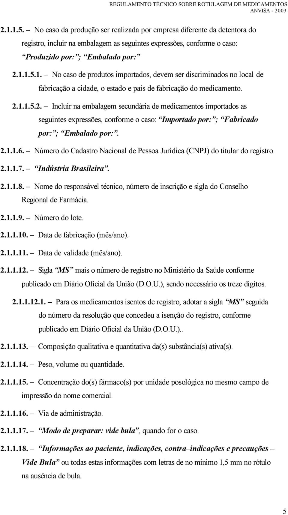 Número do Cadastro Nacional de Pessoa Jurídica (CNPJ) do titular do registro. 2.1.1.7. Indústria Brasileira. 2.1.1.8.