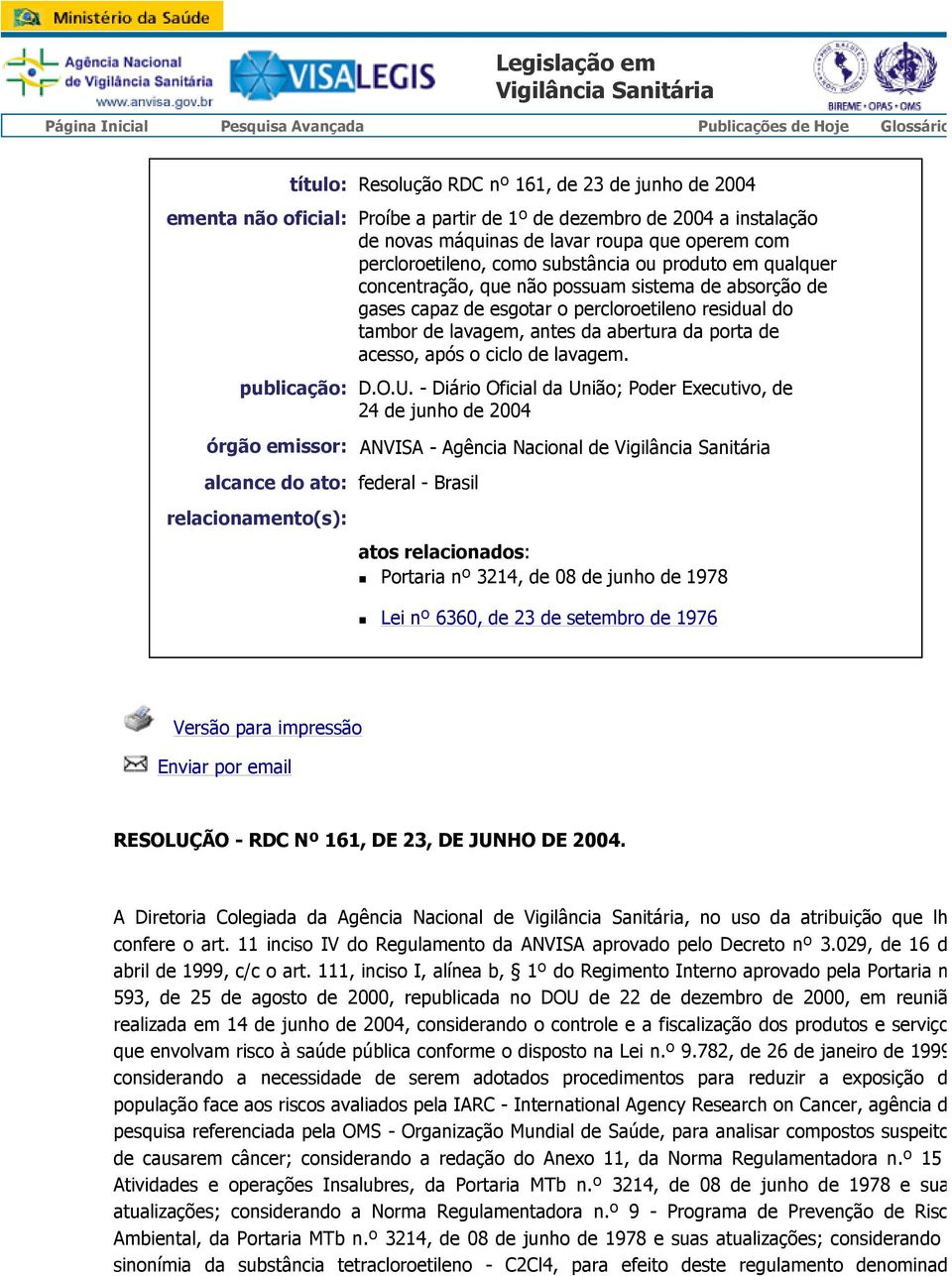 de esgotar o percloroetileno residual do tambor de lavagem, antes da abertura da porta de acesso, após o ciclo de lavagem. publicação: D.O.U.