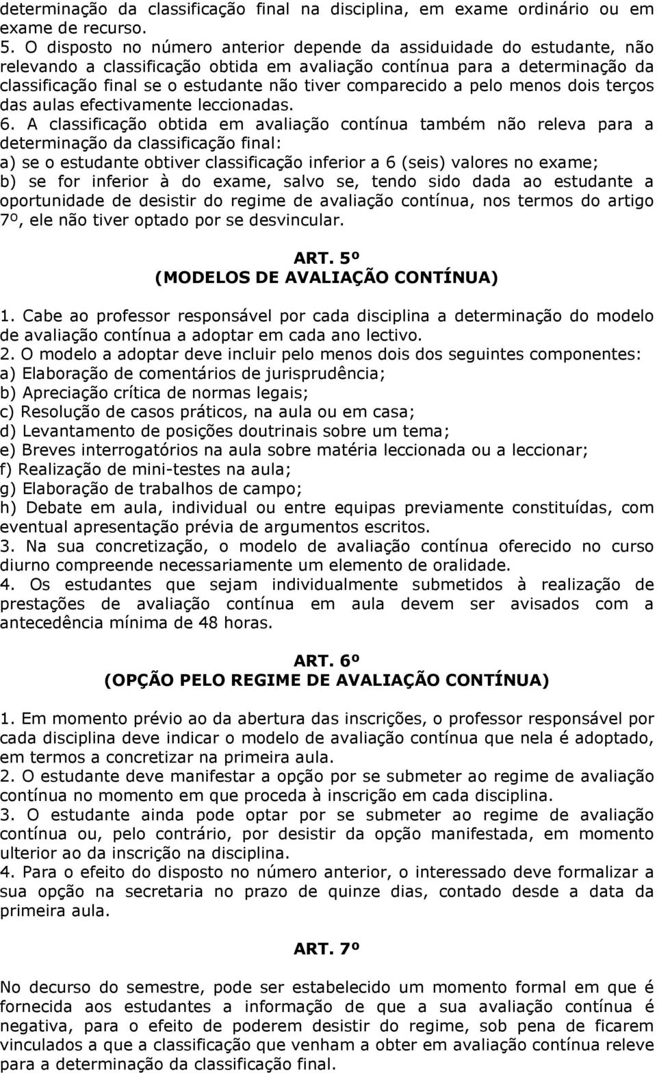 comparecido a pelo menos dois terços das aulas efectivamente leccionadas. 6.