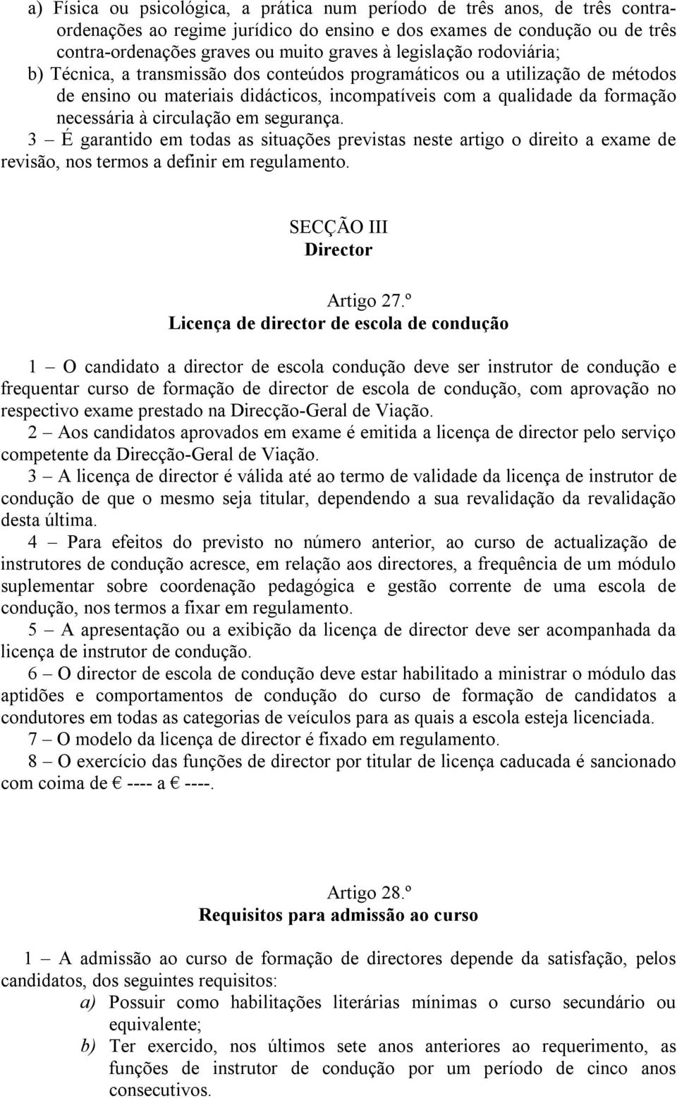 circulação em segurança. 3 É garantido em todas as situações previstas neste artigo o direito a exame de revisão, nos termos a definir em regulamento. SECÇÃO III Director Artigo 27.