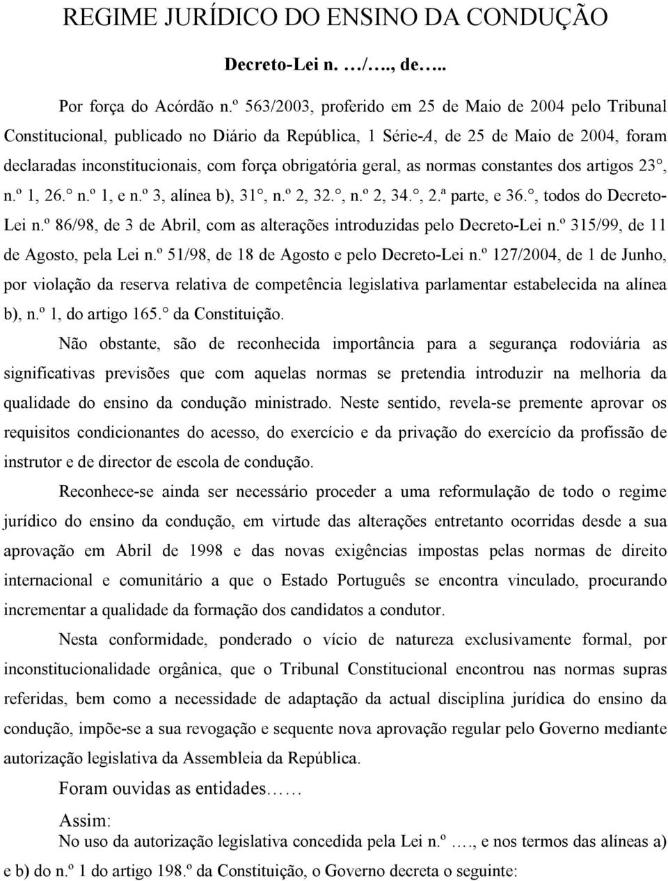 geral, as normas constantes dos artigos 23, n.º 1, 26. n.º 1, e n.º 3, alínea b), 31, n.º 2, 32., n.º 2, 34., 2.ª parte, e 36., todos do Decreto- Lei n.