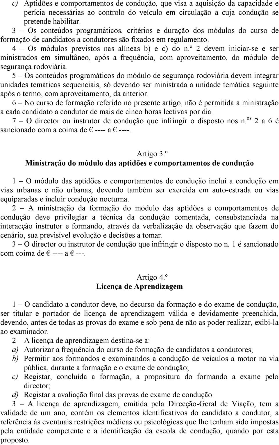 º 2 devem iniciar-se e ser ministrados em simultâneo, após a frequência, com aproveitamento, do módulo de segurança rodoviária.