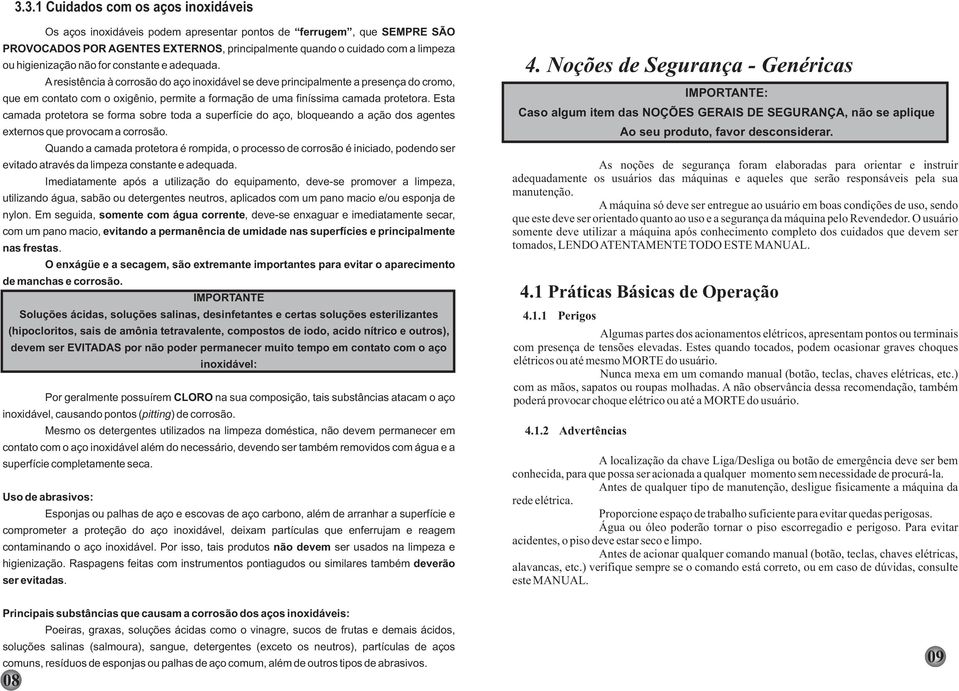 Esta camada prtetra se frma sbre tda a superfície d aç, blqueand a açã ds agentes externs que prvcam a crrsã.